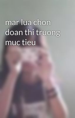 mar lua chon doan thi truong muc tieu