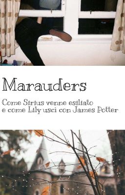 Marauders - come Sirius venne esiliato e come Lily  uscì con James Potter