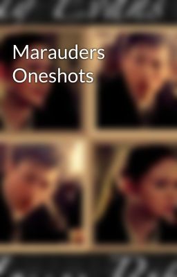 Marauders Oneshots