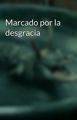 Marcado por la desgracia