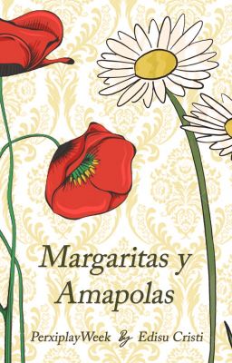 Margaritas y Amapolas || PerxiplayWeek