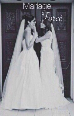 Mariage forcé. | Camren | [TERMINÉ, EN CORRECTION]