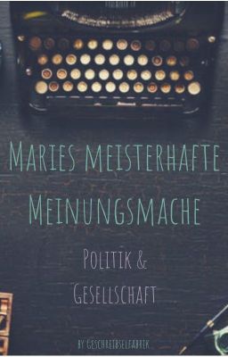 Maries Meisterhafte Meinungsmache