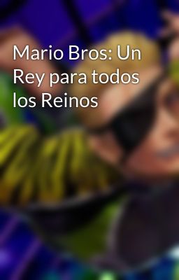 Mario Bros: Un Rey para todos los Reinos