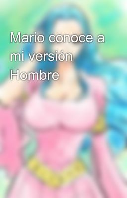 Mario conoce a mi versión Hombre 