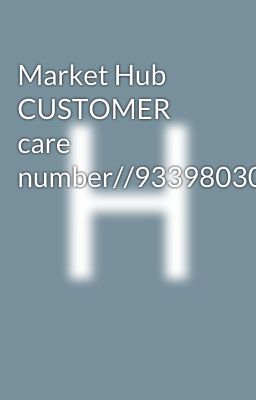 Market Hub CUSTOMER care number//9339803022//8276965869//