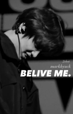 [MARKHYUCK/2shot] Believe me