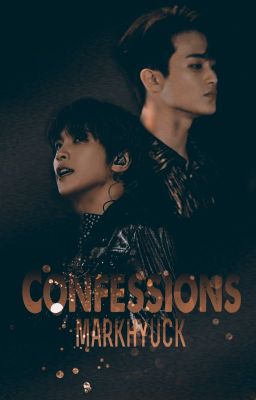 [MARKHYUCK-Shortfic]Lời thú nhận-Confessions