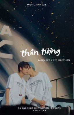 [MarkHyuck] Thần tượng