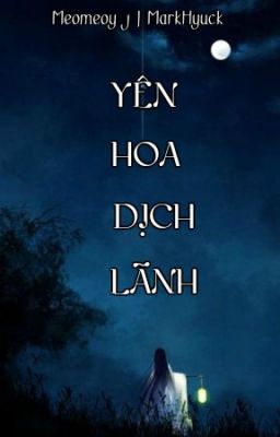 [MarkHyuck] Yên hoa dịch lãnh