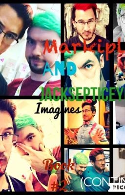 Markiplier and Jacksepticeye Imagines #2 (Book #2) <3