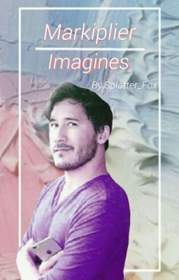 Markiplier Imagines - You