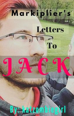 Markiplier's Letters To Jack