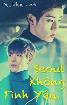 [MARKSON] ~ Seoul -Không Tình Yêu  [Edit]