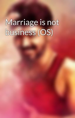 Marriage is not business (OS)