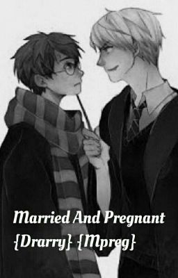 Married And Pregnant {Drarry} {Mpreg}