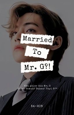 Married To Mr. G?! [ KTH ] ✔