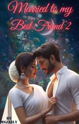 Married to my best friend-  2 ( Completed )