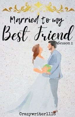 MARRIED TO MY BEST FRIEND S2 (BOOK 1) ✔️