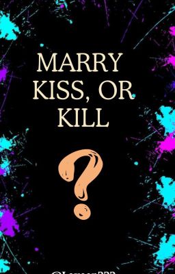 Marry, Kiss or Kill ? 