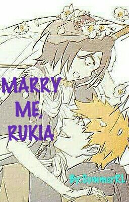 Marry me, Rukia