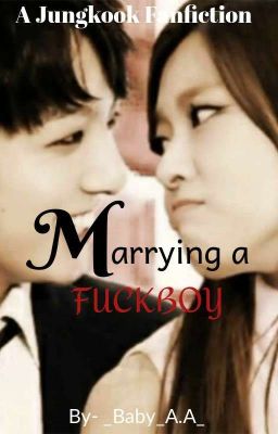 Marrying a Fuckboy  ( Jungkook Fanfiction )