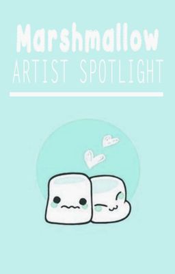 Marshmallow Artist Spotlight [OPEN]