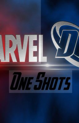 Marvel/DC One Shots{Requests Closed}