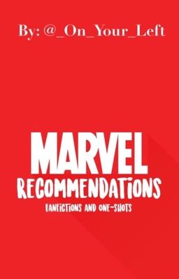 Marvel Recommendations         Fanfics/Oneshot