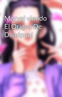 Marvel viendo El Origen De Deadpool 