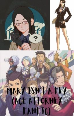 Mary Isn't A Fey (Ace Attorney Fanfic)