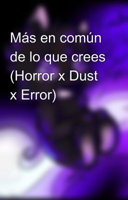 Más en común de lo que crees (Horror x Dust x Error)