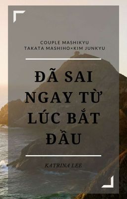 [MashiKyu] [Oneshot] Đã Sai Ngay Từ Lúc Bắt Đầu