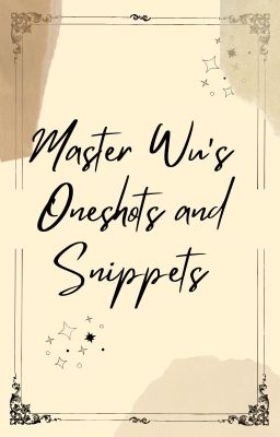 Master Wu's Oneshots and Snippets