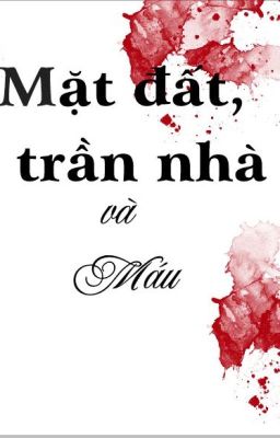 Mặt đất, trần nhà và máu