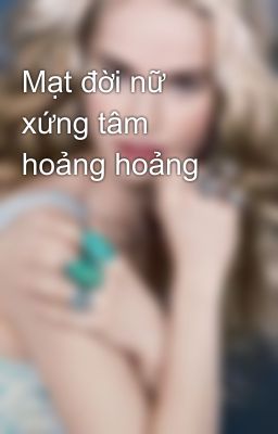 Mạt đời nữ xứng tâm hoảng hoảng