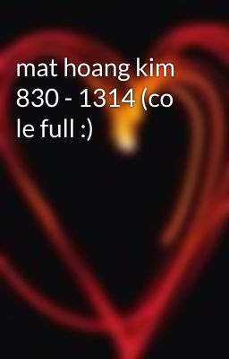 mat hoang kim 830 - 1314 (co le full :)