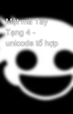 Mật mã Tây Tạng 4 - unicode tổ hợp