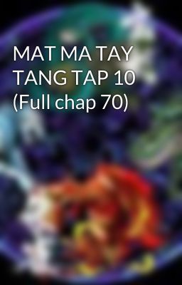 MAT MA TAY TANG TAP 10 (Full chap 70)