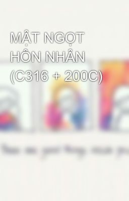 MẬT NGỌT HÔN NHÂN (C316 + 200C)