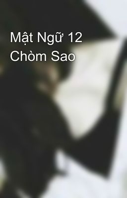 Mật Ngữ 12 Chòm Sao