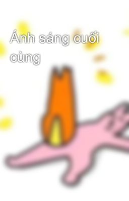 Mạt Nhật Quang - Ánh Sáng Cuối Cùng