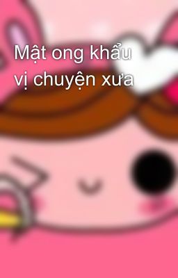 Mật ong khẩu vị chuyện xưa