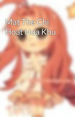 Mat The Chi Hoat Hoa Khu