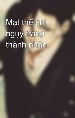 Mạt thế chi ngụy trang thành nhân