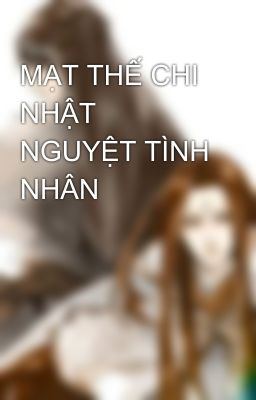 MẠT THẾ CHI NHẬT NGUYỆT TÌNH NHÂN