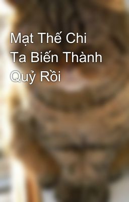 Mạt Thế Chi Ta Biến Thành Quỷ Rồi