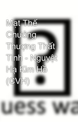 Mạt Thế Chưởng Thượng Thất Tinh - Nguyệt Hạ Kim Hồ (CVH)