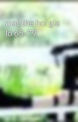 mat the hoi gia lo 65-79