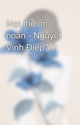 Mạt thế ôn noãn - Nguyệt Vịnh Điệp Vũ